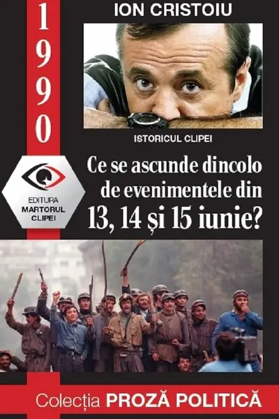 1990: Ce se ascunde dincolo de evenimentele din 13, 14 și 15 iunie?