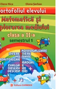 Portofoliul elevului. Matematica si explorarea mediului. Clasa a II-a. Semestrul I
