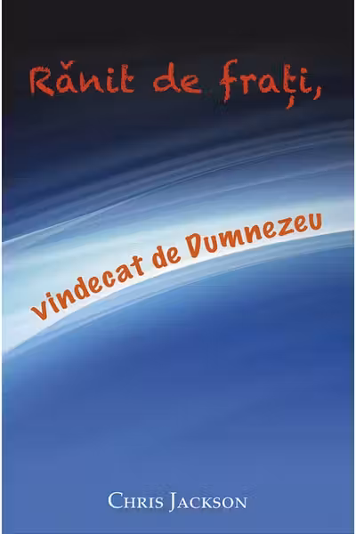 Rănit de frați, vindecat de Dumnezeu