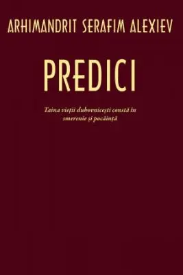 Predici. Taina vietii duhovnicesti consta in smerenie si pocainta