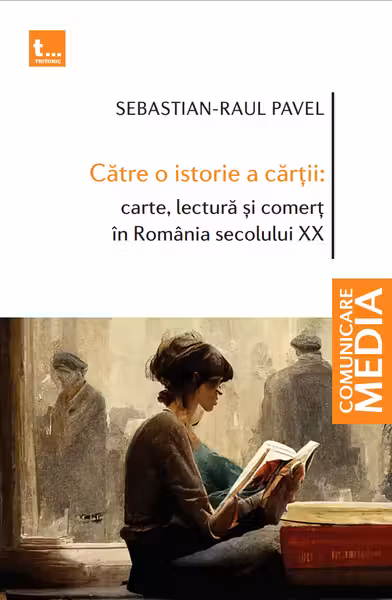 Catre o istorie a cartii: carte, lectura si comert in Romania secolului XX