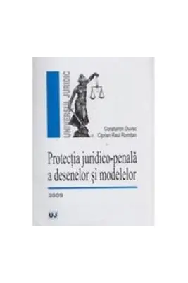 Protectia juridico-penala a desenelor si modelelor - Ciprian Raul Romitan, Constantin Duvac