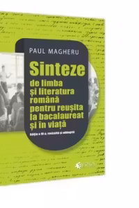 Sinteze de limba si literatura romana pentru reusita la bacalaureat si in viata