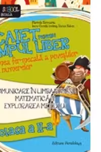 Comunicare in limba romana. Matematica si explorarea mediului. Caiet pentru timpul liber. In lumea fermecata a povestilor si a numerelor. Clasa a II-a