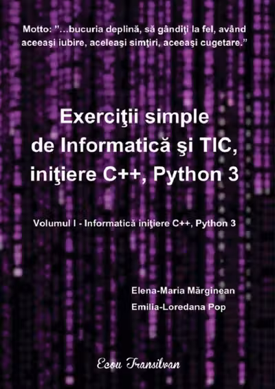 Exercitii simple de Informatica si TIC, initiere C++, Python 3 Vol.1