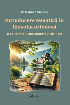 Introducere tematica in filosofia ortodoxa a existentei, cunoasterii si stiintei