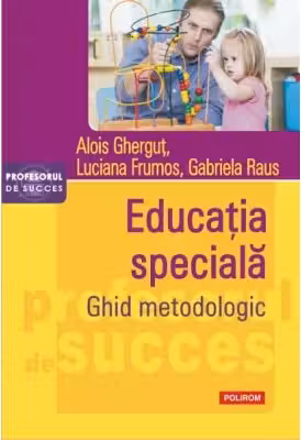Educatia speciala. Ghid metodologic - Alois Ghergut, Luciana Frumos, Gabriela Raus
