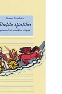 Viețile sfinților. Povestiri pentru copii Vol. II