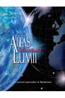 Marele atlas ilustrat al lumii (editia 2014)