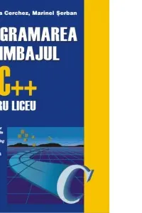 Programarea in limbajul C/C pentru liceu. Volumul al III-lea