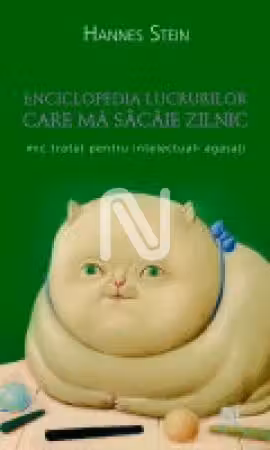 Enciclopedia lucrurilor care mă sâcâie zilnic. Mic tratat pentru intelectuali agasați