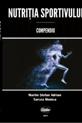 Nutritia sportivului. Compendiu - Stefan Adrian Martin, Monica Tarcea