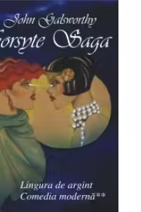 Forsyte Saga vol.V - Lingura de argint. Comedia moderna II