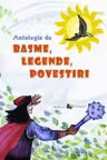 Antologie de basme legende si povesti. (ed. II)