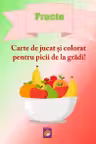 Fructe. Carte de jucat si colorat pentru picii de la gradi!