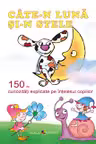 Cate-n luna si-n stele. Enciclopedie copii pana la 7 ani. Epigraf.