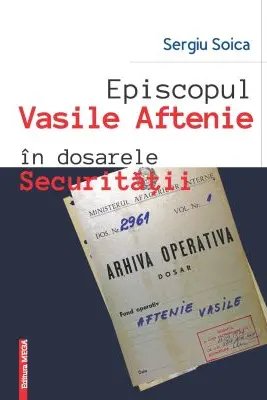 Episcopul Vasile Aftenie in dosarele Securitatii
