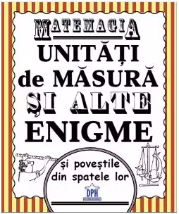 Matemagia. Unitati de masura si alte enigme si povestile din spatele lor - Felicia Law, Steve Way