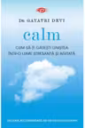 Carte pentru toti. Vol. 44 Calm. Cum sa-ti gasesti linistea intr-o lume stresata si agitata