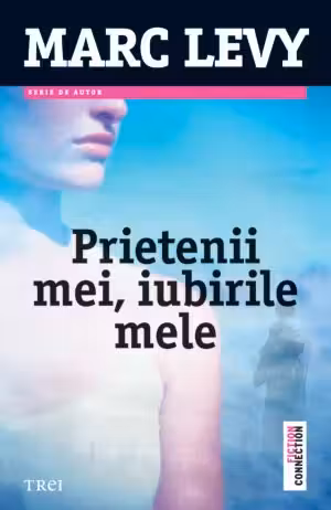 Prietenii mei, iubirile mele - Marc Levy. Traducere de Marie-Jeanne Vasiloiu