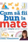 CUM SA FII BUN LA MATE. Cel mai simplu ghid ilustrat. Carol Vorderman