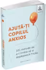 Ajuta-ti copilul anxios