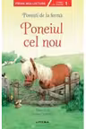 Prima mea lectura. POVESTI DE LA FERMA. Poneiul cel nou. Povesti cu litere mari de tipar