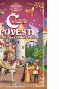 Cele mai frumoase povești din lume și românești. Vol.4