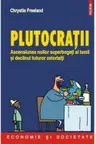 Plutocratii. Ascensiunea noilor superbogati ai lumii si declinul tuturor celorlalti