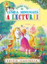 Primii pasi in lumea minunata a lecturii. Editie ilustrata