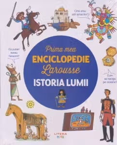 PRIMA MEA ENCICLOPEDIE LAROUSSE. ISTORIA LUMII