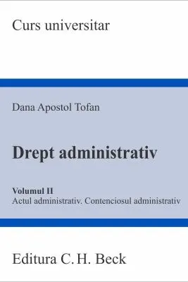 Drept administrativ Vol.2. Actul administrativ. Contenciosul administrativ