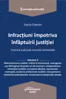 Infracțiuni împotriva înfăptuirii justiției. Practică judiciară recentă Vol.2