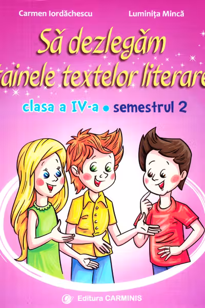 Să dezlegăm tainele textelor literare - Clasa 4 Sem. 2 AL