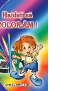 Haideti sa coloram - pentru baieti
