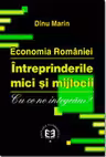 Economia Romaniei. Intreprinderile mici si mijlocii. Cu ce ne integram? - Marin Dinu