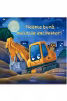 Noapte buna, micutule excavator