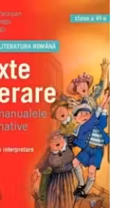 Limba si literatura romana. Texte literare din manualele alternative pentru clasa a VI-a