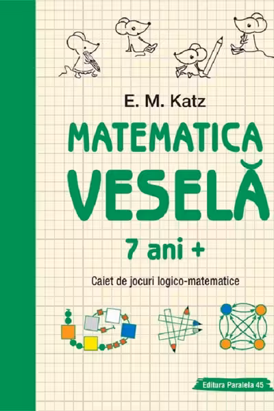 Matematica vesela. Caiet de jocuri logico-matematice (7 ani +)