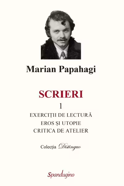 Scrieri 1. Exercitii de lectura & eros si Utopie & critica de atelier