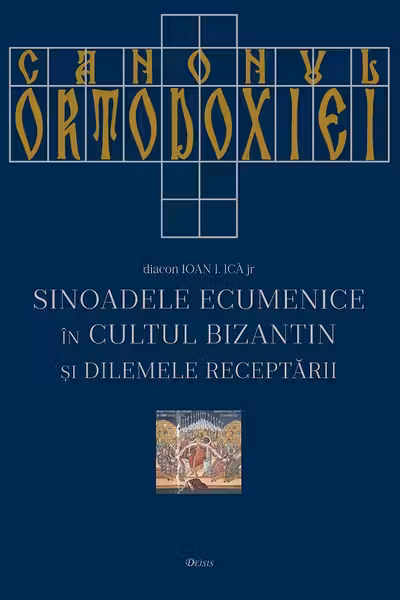 Canonul Ortodoxiei. Sinoadele Ecumenice in cultul bizantin si dilemele receptarii