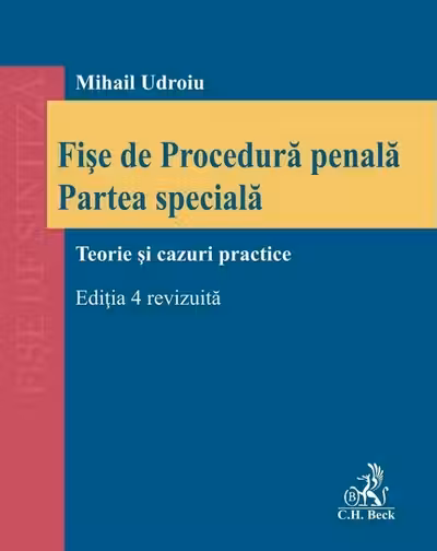 Fișe de Procedură penală. Partea specială. Teorie și cazuri practice Ed.4