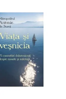 Viata si vesnicia. 15 convorbiri duhovnicesti despre moarte si suferinta