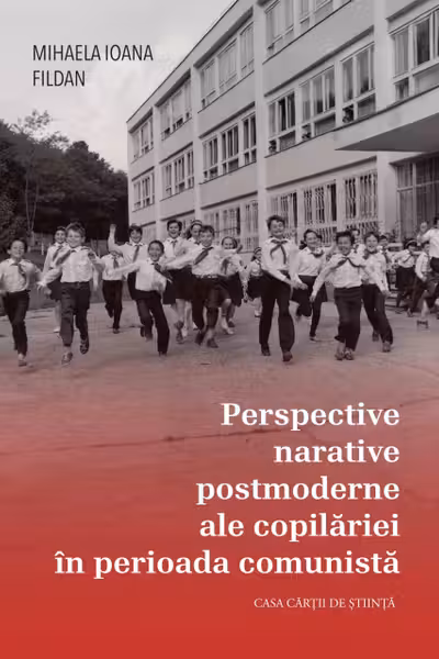 Perspective narative postmoderne ale copilariei in perioada comunista