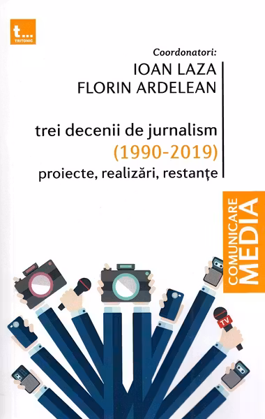 Trei decenii de jurnalism (1990-2019): Proiecte, realizări, restanțe