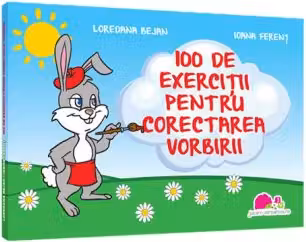 100 de exercitii pentru corectarea vorbirii - Loredana Bejan, Ioana Ferent