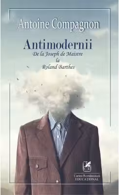 Antimodernii - de la Joseph de Maistre La Roland Barthes