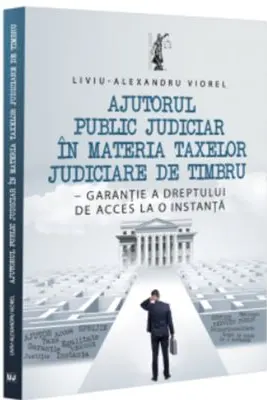 Ajutorul public judiciar in materia taxelor judiciare de timbru - garantie a dreptului de acces la o instanta