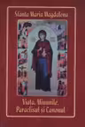 Sfanta Maria Magdalena. Viata, minunile, paraclisul si canonul