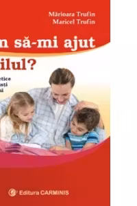 Cum sa-mi ajut copilul? Solutii practice pentru parinti in primii ani de scoala ai copiilor